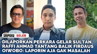 Dilaporkan Perkara Gelar Sultan Raffi Ahmad Tantang Balik Firdaus Oiwobo Laporin Aja Gak Masalah [upl. by Winwaloe]