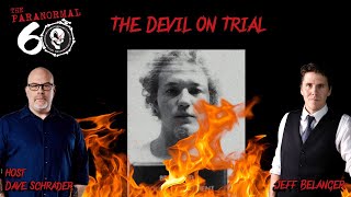 The Devil on Trial  The Paranormal 60 [upl. by Kraus]