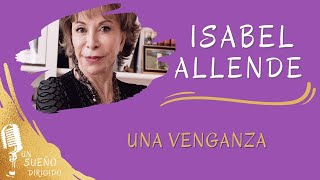 NARRACIÓN de Una venganza de ISABEL ALLENDE Audio libros en UN SUEÑO DIRIGIDO [upl. by Vod997]