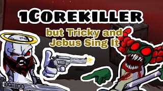 1Corekiller but Tricky and Jebus Sing It FNF [upl. by Yasmine210]