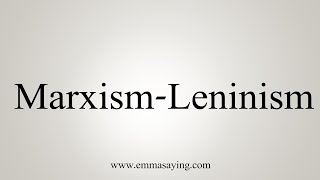 How To Say MarxismLeninism [upl. by Valtin]