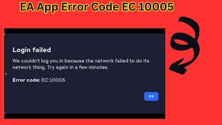 EA App Error Login Failed Error Code EC 10005 [upl. by Chadbourne]