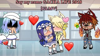 Say my name Gacha life 2018 GLMV [upl. by Eelytsirk]