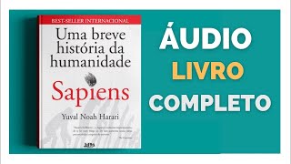 Sapiens  Uma Breve História da Humanidade de Yuval Noah Harari  Audio Livros [upl. by Orola]