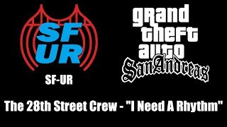 GTA San Andreas  SFUR  The 28th Street Crew  quotI Need A Rhythmquot [upl. by Nnyleak]