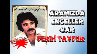 Aramızda Engeller Var  Ferdi Tayfur Şarkıları FuLL ALBüm [upl. by Lumpkin494]