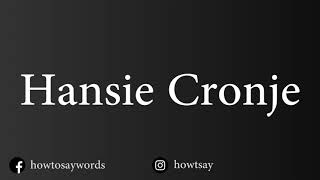 How To Pronounce Hansie Cronje [upl. by Kiele]