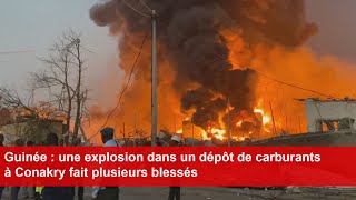 Guinée  une explosion dans un dépôt de carburants à Conakry fait plusieurs blessés [upl. by Acinoed]