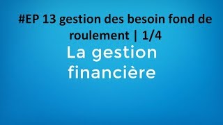 EP 13 gestion financière gestion des besoin fond de roulement  14 [upl. by Hsiekal433]