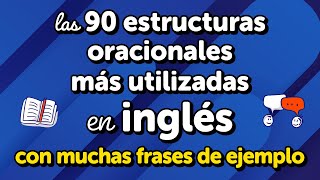 Maestría en las 90 estructuras de oraciones más utilizadas en inglés uso y muchos ejemplos [upl. by Ennayt966]