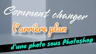 Changer lArrièrePlan dune Photo Facilement avec Photoshop  Tutoriel Pas à Pas [upl. by Ahsaet]