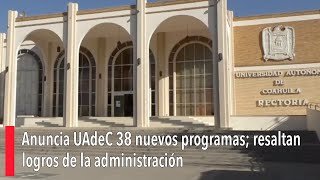 Anuncia UAdeC 38 nuevos programas resaltan logros de la administración [upl. by Filbert198]