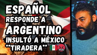 ESPAÑOL RESPONDE a ARGENTINO que INSULTÓ a MÉXICO 🇲🇽🤬 TIRADERA A PERUANOS [upl. by Nosittam]