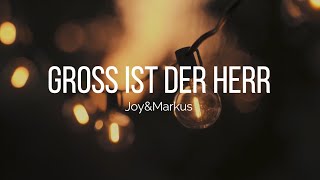 Gross ist der Herr  JoyampMarkus Lyrics [upl. by Varhol35]