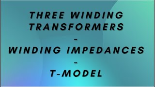 Three Winding Transformers  Winding Impedances  TModel [upl. by Kremer]