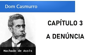 Dom Casmurro  Capítulo 3 A Denúncia [upl. by Lyell]