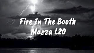 Mazza L20  Fire In The Booth Lyrics [upl. by Blase539]