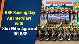 BSF Raising Day  An interview with Shri Nitin Agrawal DG BSF  30th November 2023 [upl. by Hgieliak269]