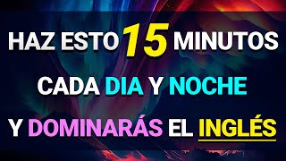 🚀 ESCUCHA ESTO 15 MINUTOS CADA DÍA Y TU INGLÉS CAMBIARÁ ✅ APRENDER INGLÉS RÁPIDO 🧠 [upl. by Noxaj]