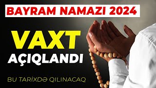 Bayram Namazının VAXTI AÇIQLANDI  Ramazan Bayramı 2024 [upl. by Anjali218]