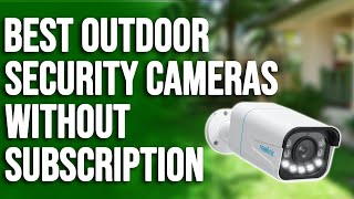 Best Outdoor Security Cameras without Subscription A Helpful Guide Our Top Selections [upl. by Sirej]