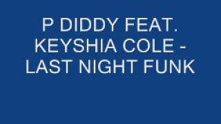 P DIDDY FEAT KEYSHIA COLE  LAST NIGHT FUNK [upl. by Elocon]