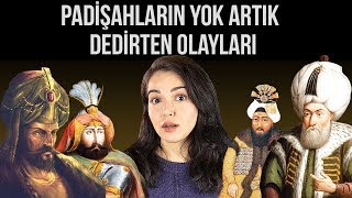 OSMANLI PADİŞAHLARININ YOK ARTIK DEDİRTEN OLAYLARI [upl. by Barnaba]