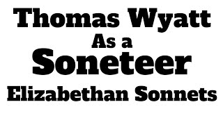 Thomas Wyatt as a Sonneteer II Sir Thomas Wyatt as a Poet II Sir Thomas Wyatt Introduction II UGCNET [upl. by Nnilsia]