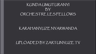 KUNDA UMUTURANYI BY ORCHESTRE LES FELLOWS KARAHANYUZE NYARWANDA SONGS [upl. by Josi430]