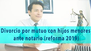 Divorcio por mutuo con hijos menores ante notario reforma 2019 [upl. by Belda]