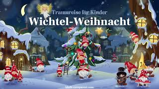 Traumreise für Kinder zum Einschlafen  WichtelWeihnacht Wichtelgeschichte  Wichteltür Geschichte [upl. by Assirahs885]