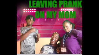 LEAVING PRANK ON MY MOM [upl. by Saxon]