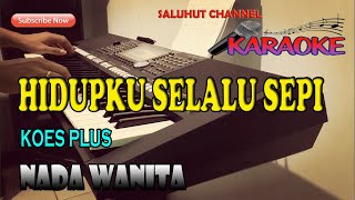 HIDUP YANG SEPI KARAOKE KOES PLUS ll NADA WANITA BESDO [upl. by Derreg]