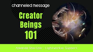 Imperfect Creator Beings  Creator Being 101 Arcturians  Channeled by Amanda Shertzer [upl. by Nauh]