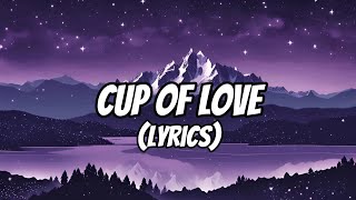 Cup Of Love Lyrics [upl. by Sedicla857]