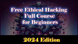 Free Ethical Hacking Full Course for Beginners  2024 Edition [upl. by Nolyd]