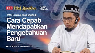 LIVE Tafsir Surah AlAlaq Bagian 5 Cara Cepat Mendapatkan Pengetahuan Baru  Ustadz Adi Hidayat [upl. by Emili]