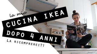 La mia CUCINA IKEA dopo 4 ANNI LA RICOMPREREI I PRO e i CONTRO DI aver scelto IKEA [upl. by Atoiyanap]