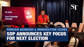 Foreign workers and immigration issues will be main focus for SDP in next general election [upl. by Yenduhc786]