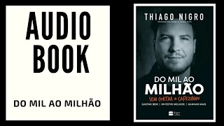 DO MIL AO MILHÃO  Thiago Nigro  Audiobook [upl. by Hedgcock]