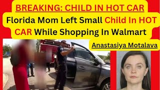 BREAKING CHILD IN HOT CAR FLORIDA MOM LEFT HER SMALL CHILD IN HOT CAR WHILE SHOPPING IN WALMART [upl. by Wilhide]