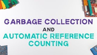 Garbage Collection And Automatic Reference Counting Explained [upl. by Teleya908]