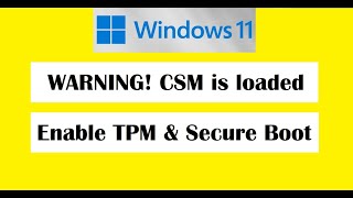 WARNINGCSM is loaded Enable TPM amp Secure boot in BIOS for Windows11 update GPT Partition only [upl. by Ohare]