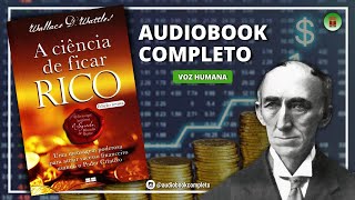 A CIÊNCIA DE FICAR RICO  WALLACE WATTLES  AUDIOBOOK COMPLETO [upl. by Anoval]