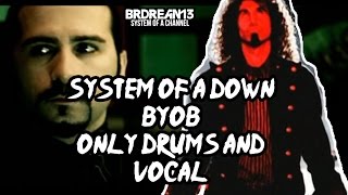 System Of A Down  BYOB Only Drums and Vocal [upl. by Duane602]