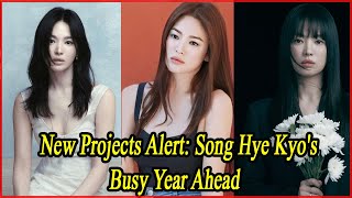 New Projects Alert Song Hye Kyos Busy Year Ahead [upl. by Archambault]