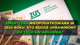 Emerytura nieopodatkowana w 2024 roku Kto będzie uprawniony do tego świadczenia [upl. by Obel]