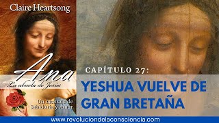 27  ANA CAPÍTULO 27 YESHUA VUELVE DE GRAN BRETAÑA [upl. by Bj]