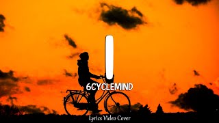 I  6cyclemind Lyrics Video [upl. by Grobe]