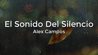 Alex Campos  El Sonido del Silencio LetraLyrics [upl. by Nylireg]